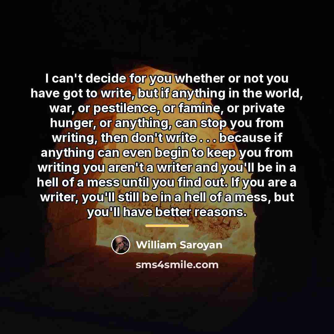 “I can't decide for you whether or not you have…” quote by William Saroyan