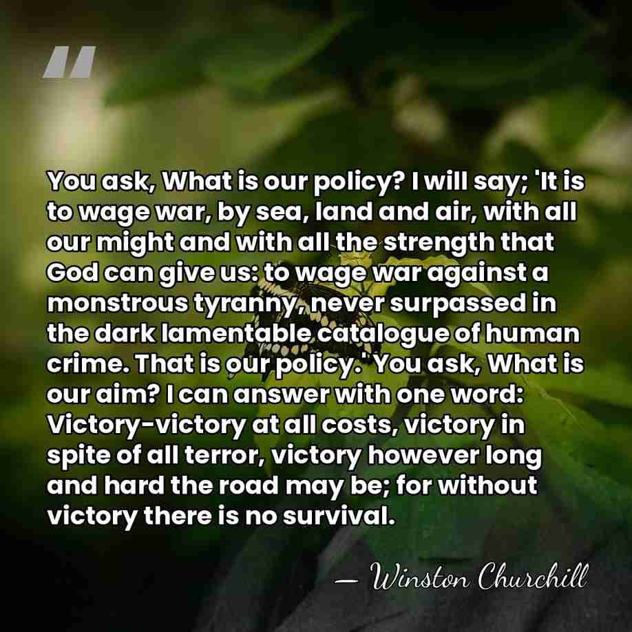 You ask, What is our policy? I will say; 'It is to&hellip; - Winston Churchill