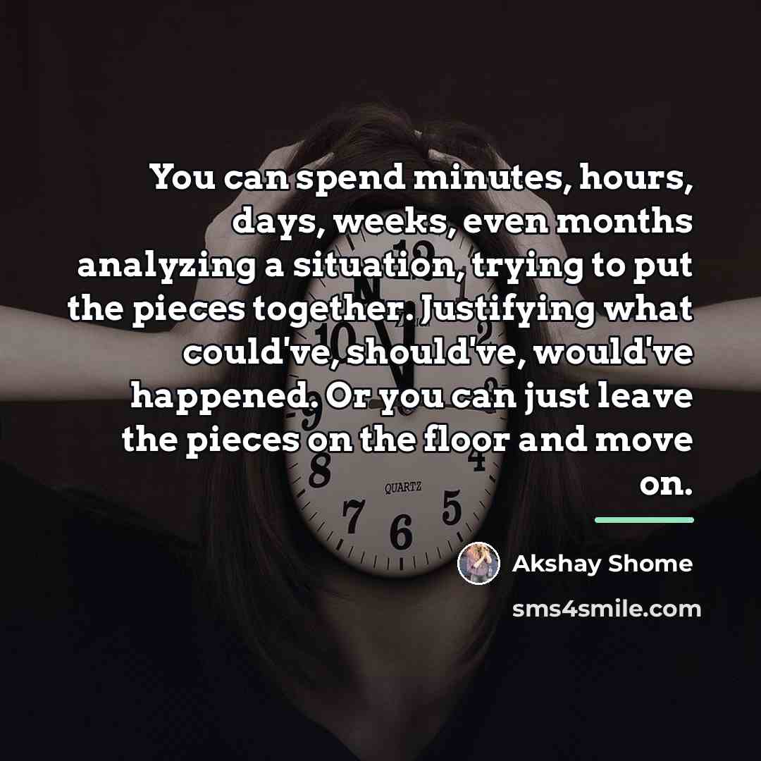 “You can spend minutes, hours, days, weeks, even months analyzing…” quote by Akshay Shome