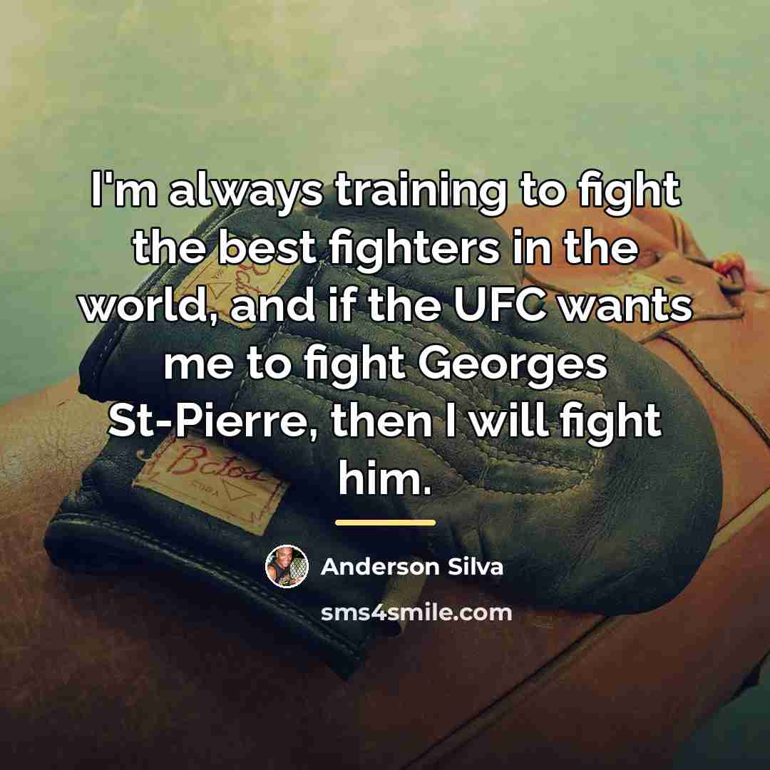 “I'm always training to fight the best fighters in the…” quote by Anderson Silva