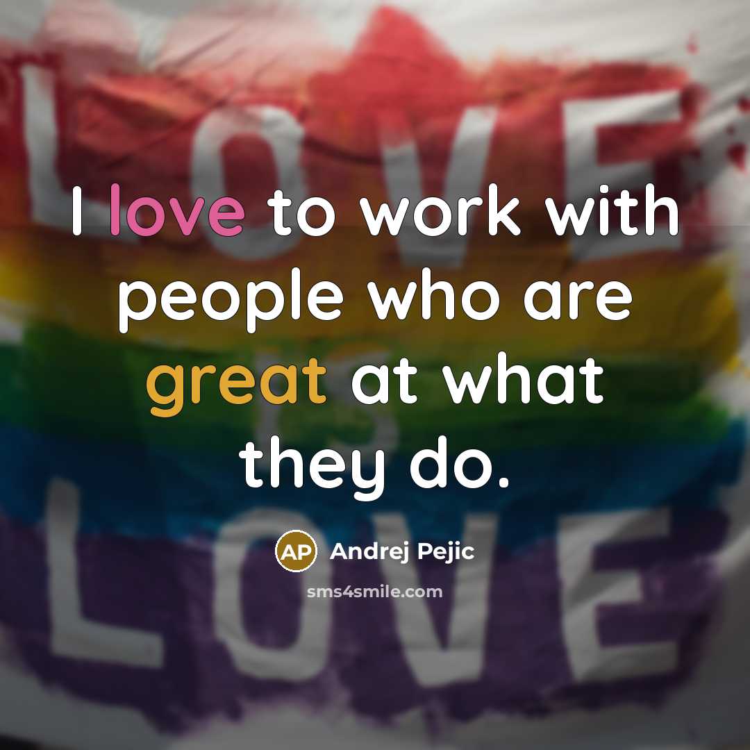 “I love to work with people who are great at what they do.” quote by Andrej Pejic