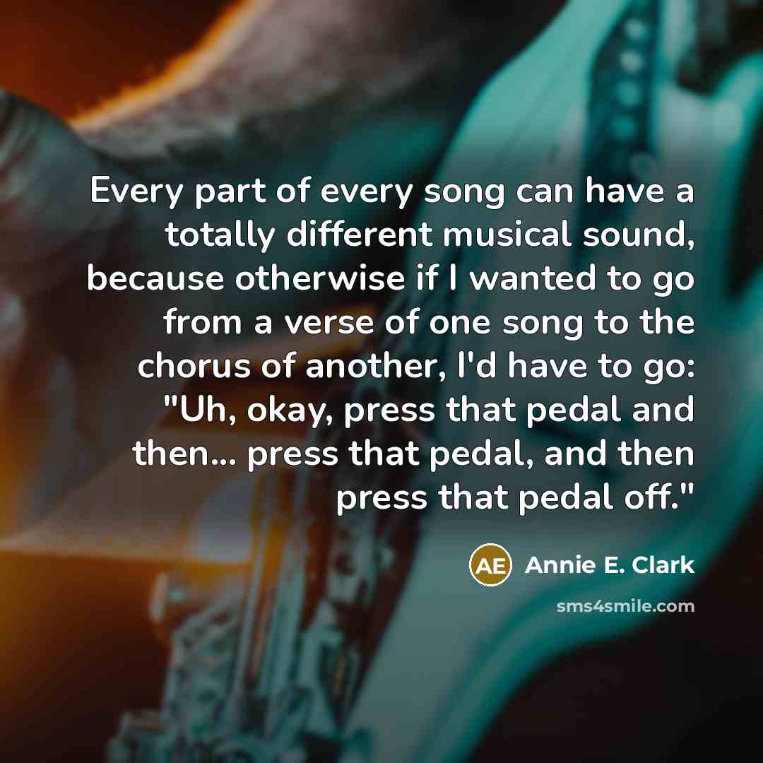 “Every part of every song can have a totally different…” quote by Annie E. Clark