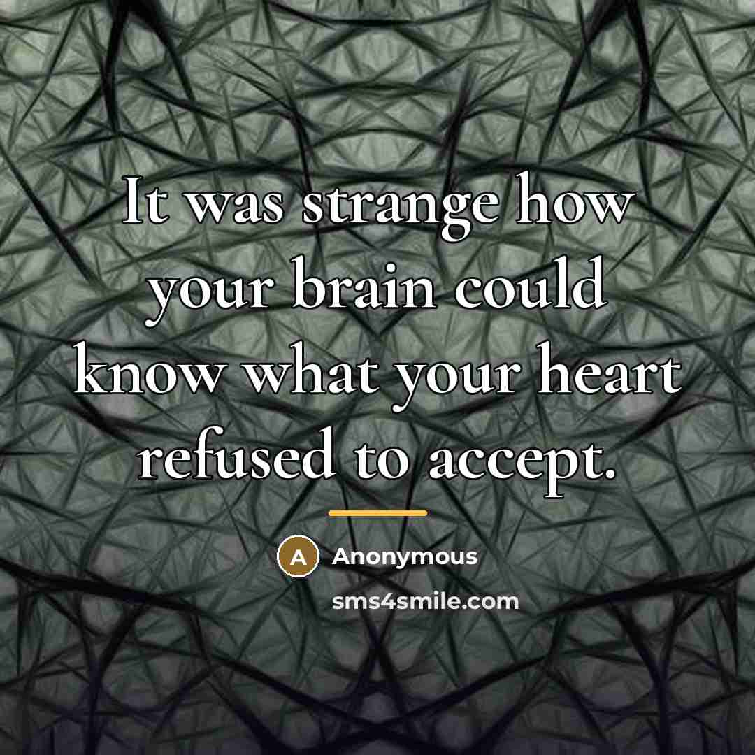 “It was strange how your brain could know what your…” quote by Anonymous