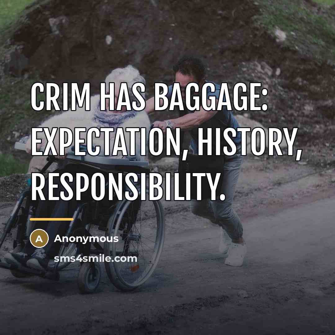 “Crim has baggage: expectation, history, responsibility.…” quote by Anonymous