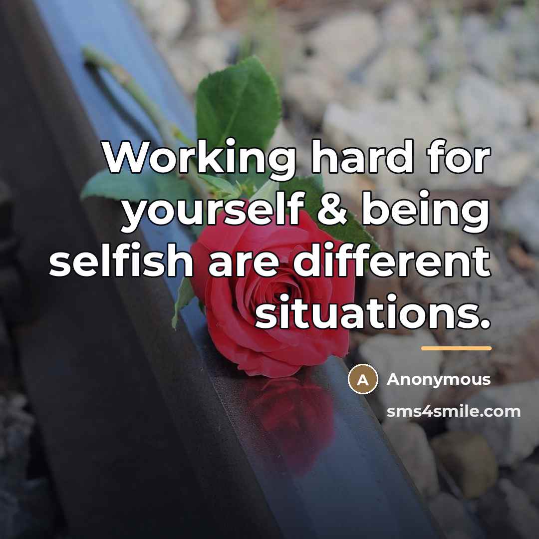 “Working hard for yourself & being selfish are different situations.…” quote by Anonymous