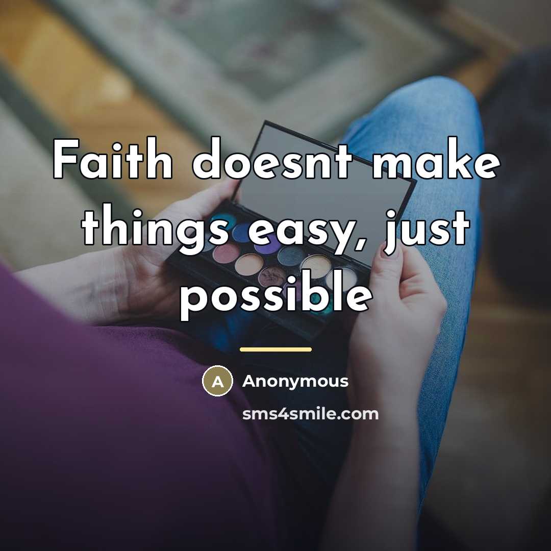 “Faith doesnt make things easy, just possible…” quote by Anonymous