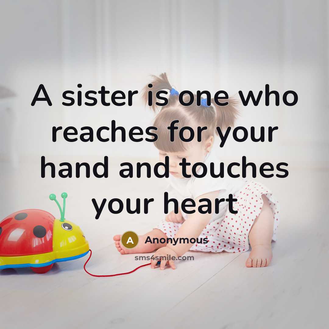 “A sister is one who reaches for your hand and…” quote by Anonymous