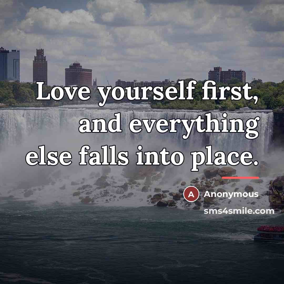 “Love yourself first, and everything else falls into place.…” quote by Anonymous