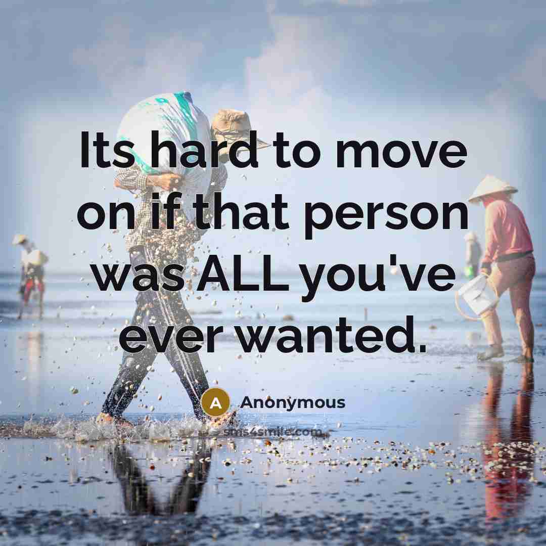 “Its hard to move on if that person was ALL…” quote by Anonymous