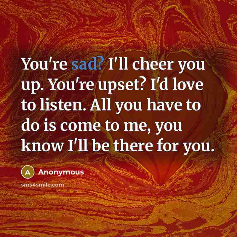 “You're sad? I'll cheer you up. You're upset? I'd love…” quote by Anonymous