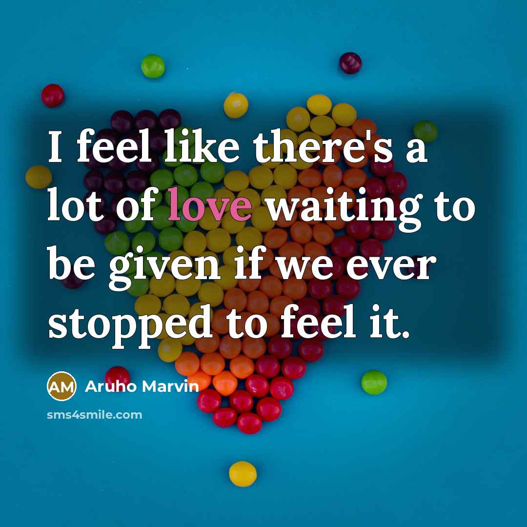 “I feel like there's a lot of love waiting to…” quote by Aruho Marvin