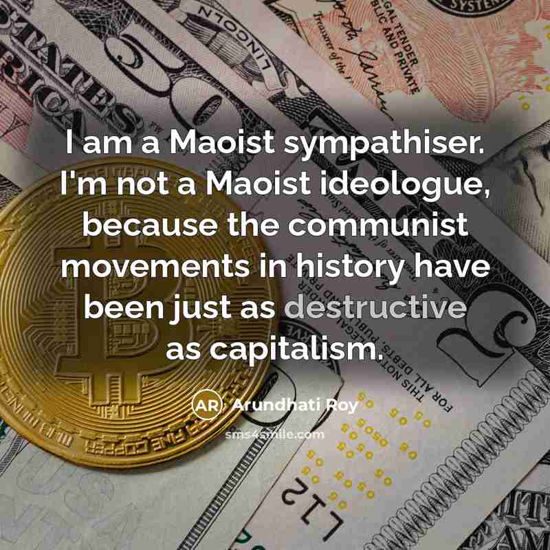 “I am a Maoist sympathiser. I'm not a Maoist ideologue,…” quote by Arundhati Roy