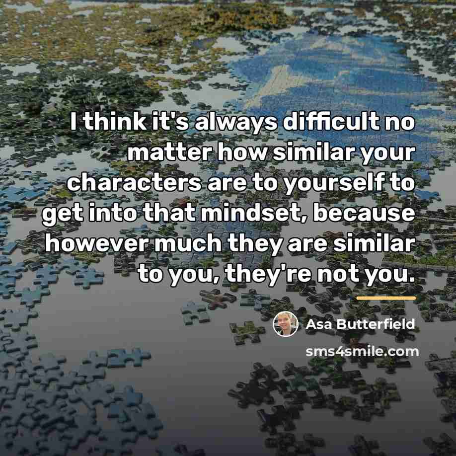 “I think it's always difficult no matter how similar your…” quote by Asa Butterfield