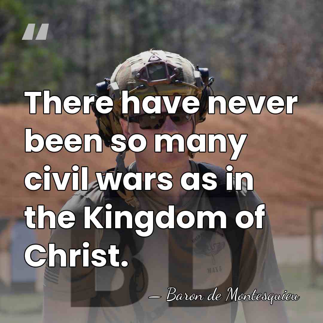 There have never been so many civil wars as in the Kingdom&hellip; - Baron de Montesquieu