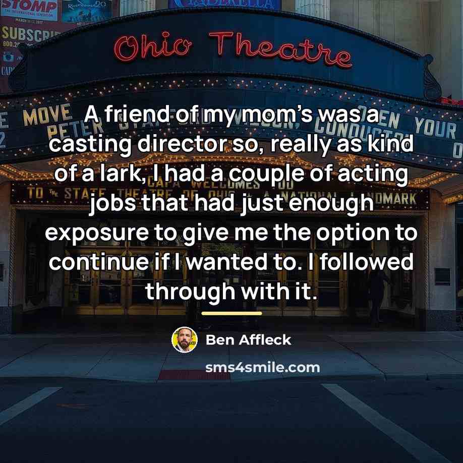 “A friend of my mom's was a casting director so,…” quote by Ben Affleck