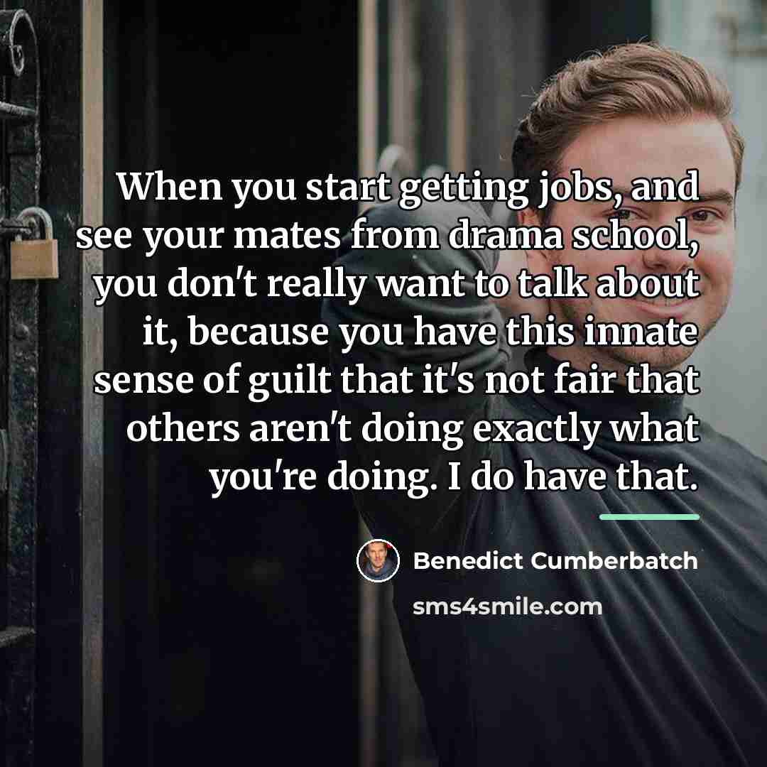 “When you start getting jobs, and see your mates from…” quote by Benedict Cumberbatch