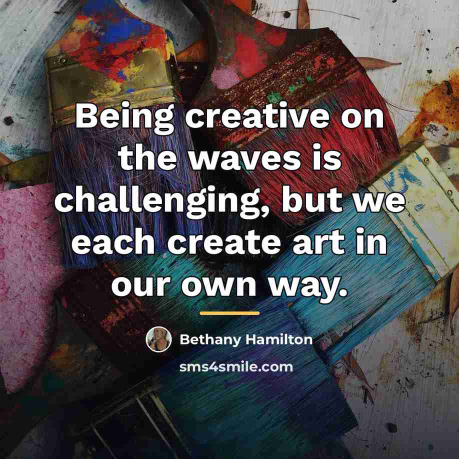 “Being creative on the waves is challenging, but we each…” quote by Bethany Hamilton