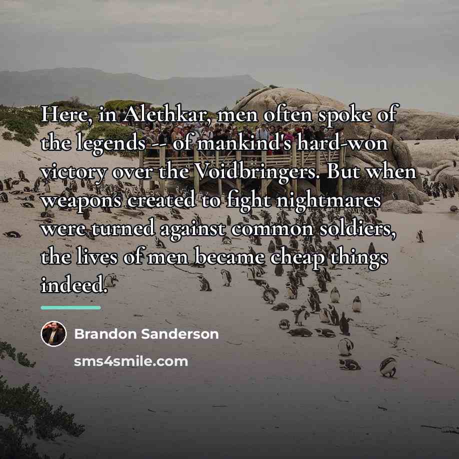 “Here, in Alethkar, men often spoke of the legends --…” quote by Brandon Sanderson