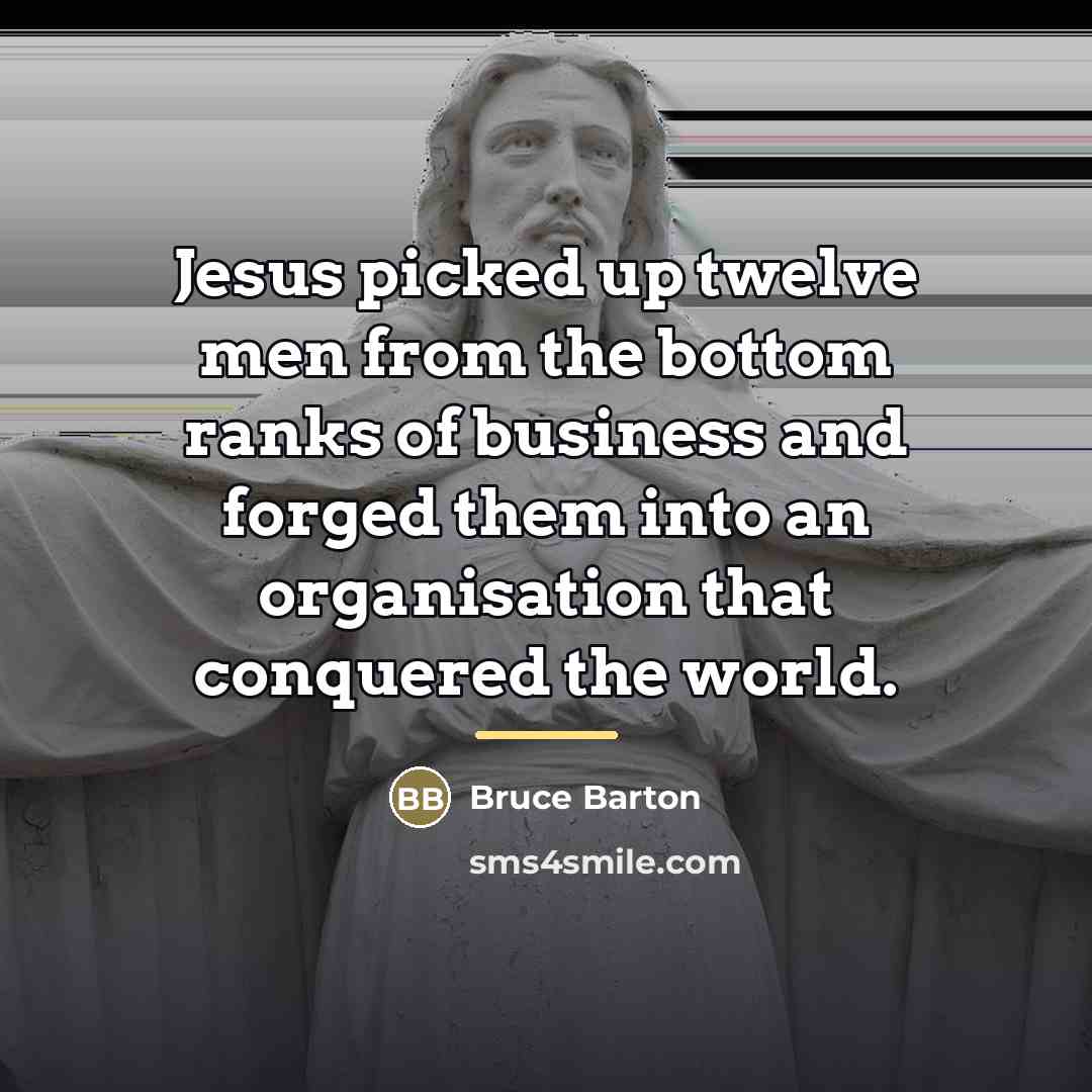 “Jesus picked up twelve men from the bottom ranks of…” quote by Bruce Barton