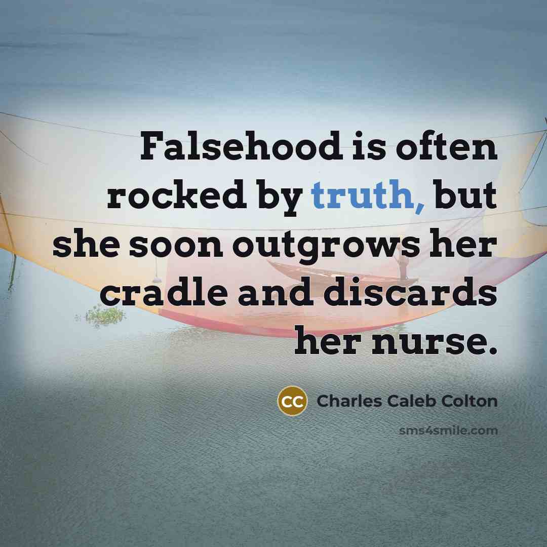 “Falsehood is often rocked by truth, but she soon outgrows…” quote by Charles Caleb Colton
