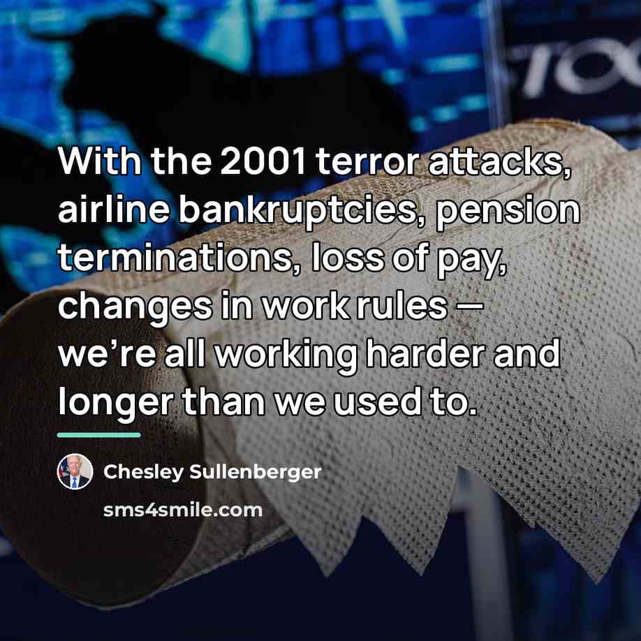 “With the 2001 terror attacks, airline bankruptcies, pension terminations, loss…” quote by Chesley Sullenberger