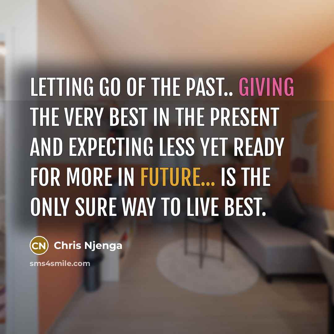 “Letting go of the past.. Giving the very best in…” quote by Chris Njenga
