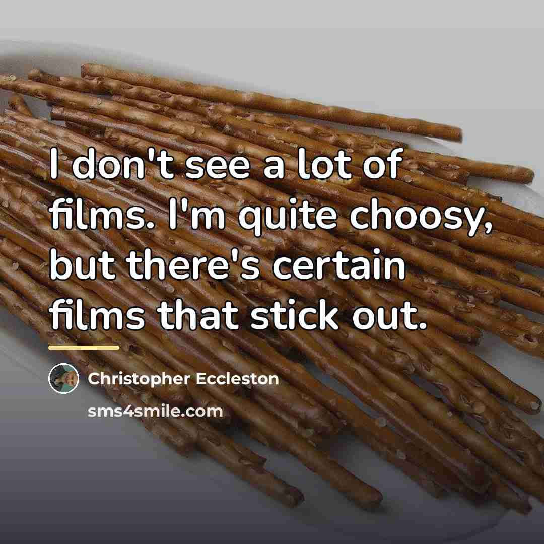 “I don't see a lot of films. I'm quite choosy,…” quote by Christopher Eccleston