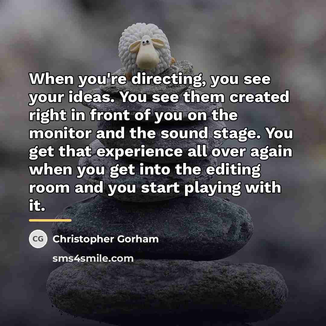 “When you're directing, you see your ideas. You see them…” quote by Christopher Gorham