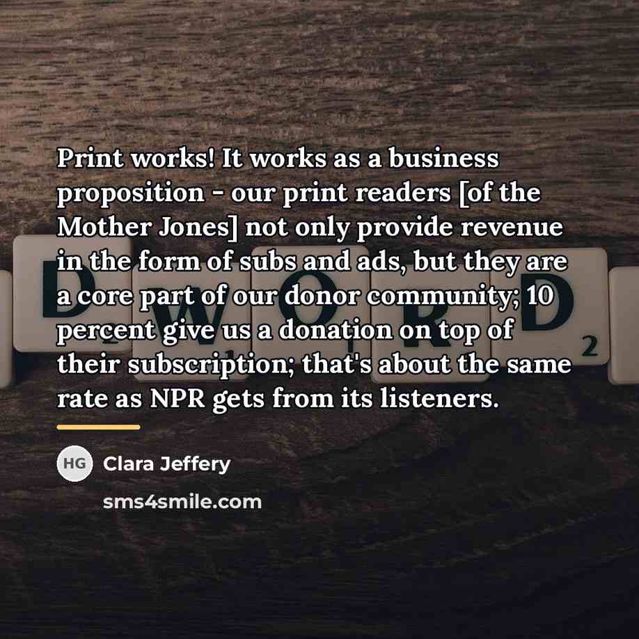 “Print works! It works as a business proposition - our…” quote by Clara Jeffery