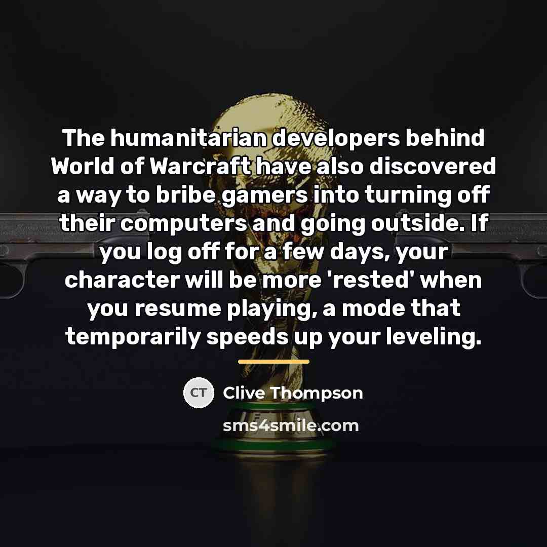 “The humanitarian developers behind World of Warcraft have also discovered…” quote by Clive Thompson