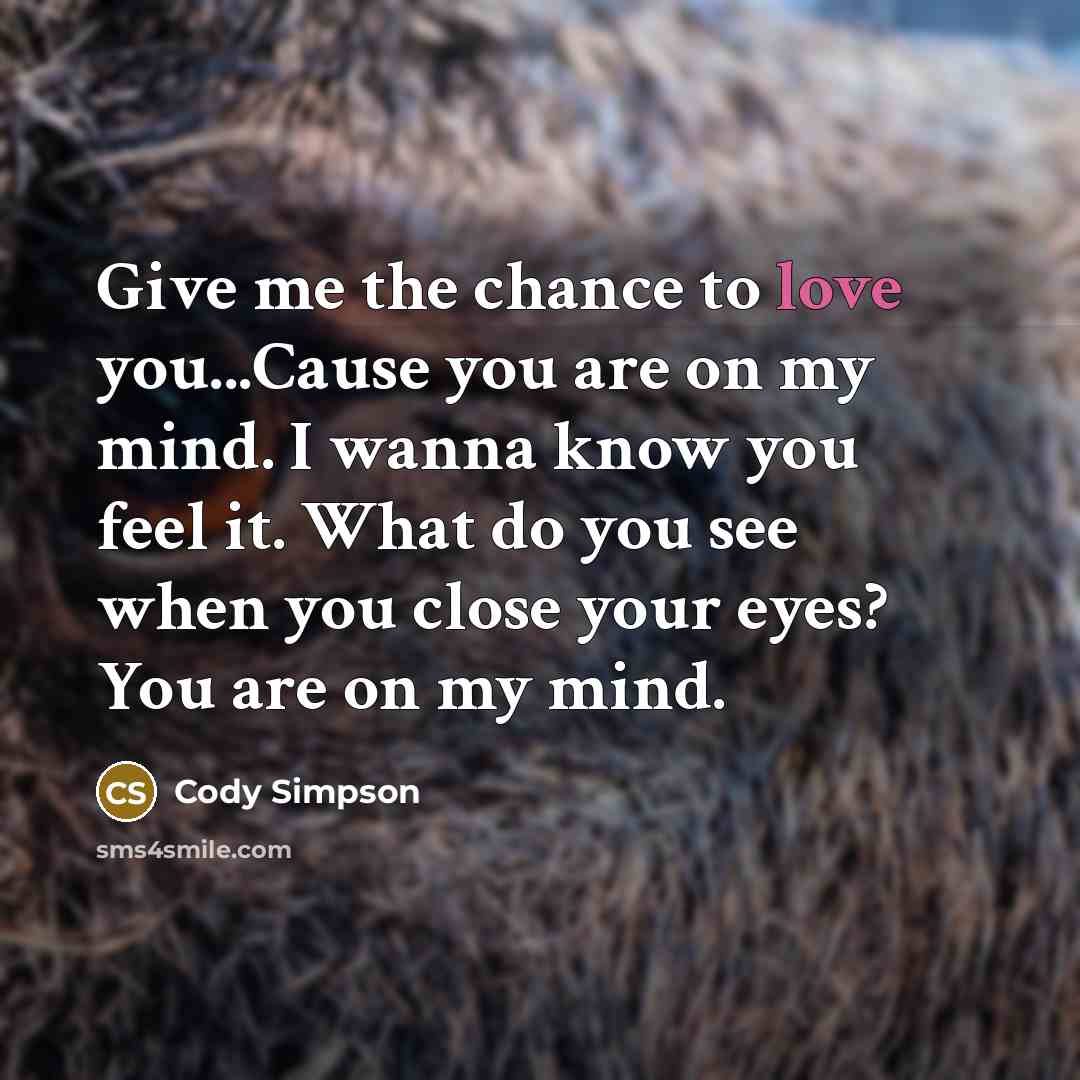 “Give me the chance to love you...Cause you are on…” quote by Cody Simpson