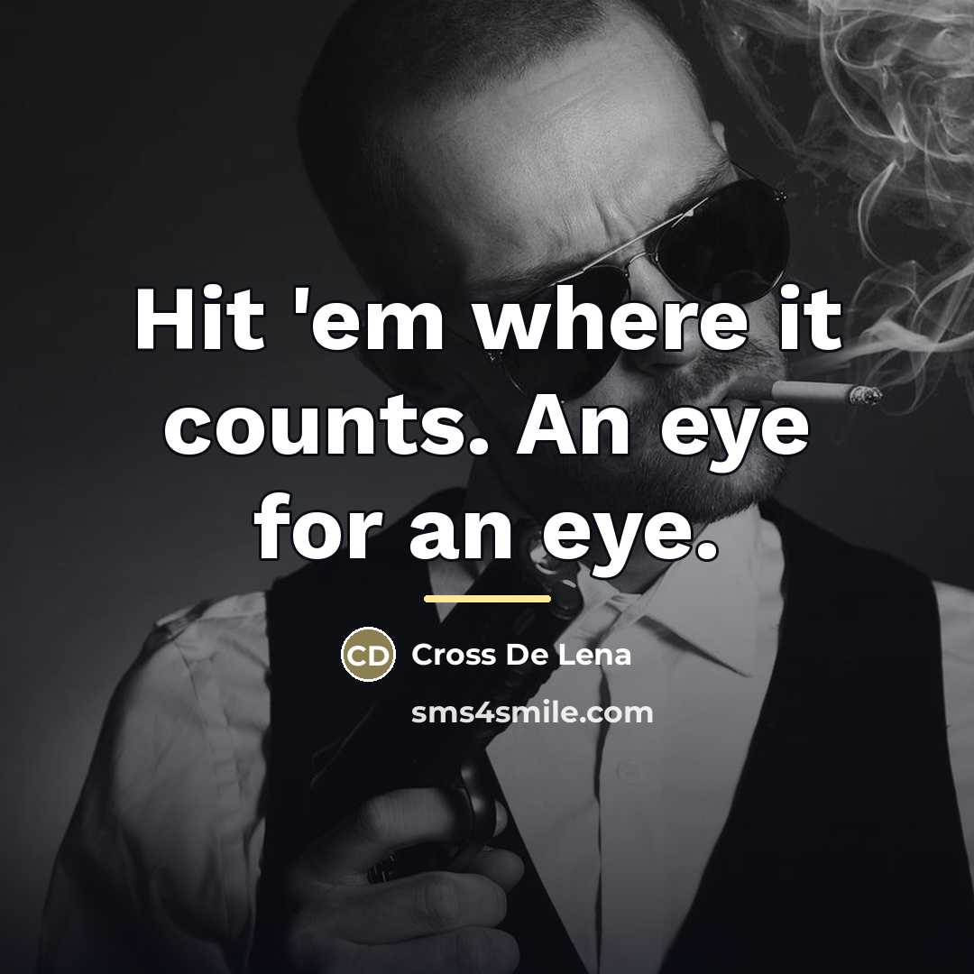 “Hit 'em where it counts. An eye for an eye.…” quote by Cross De Lena