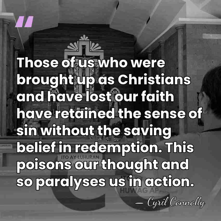 Those of us who were brought up as Christians and have lost&hellip; - Cyril Connolly