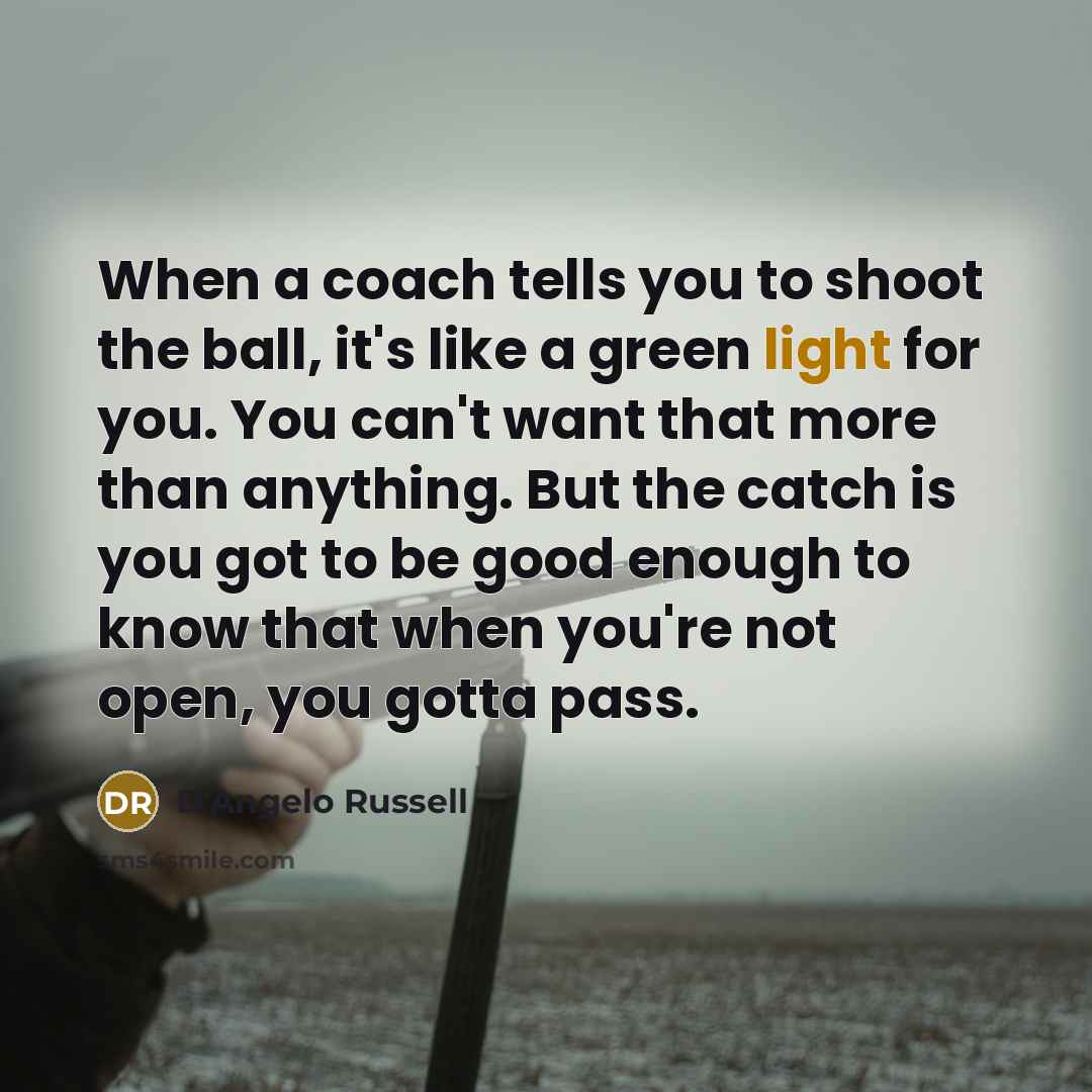 “When a coach tells you to shoot the ball, it's…” quote by D'Angelo Russell