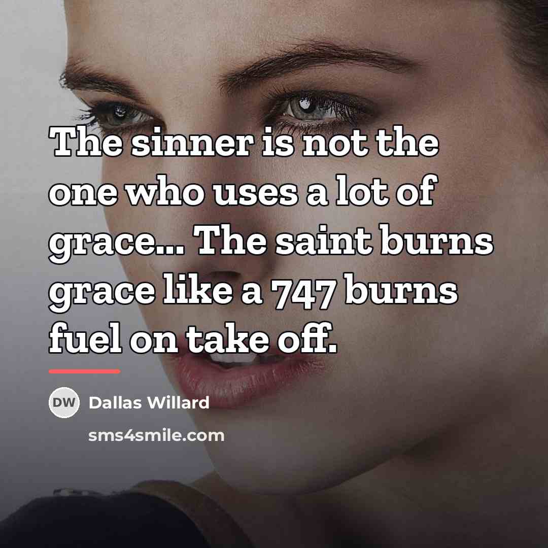 “The sinner is not the one who uses a lot…” quote by Dallas Willard
