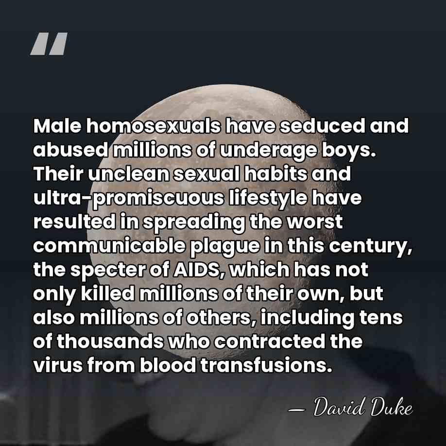 Male homosexuals have seduced and abused millions of underage boys. Their unclean&hellip; - David Duke