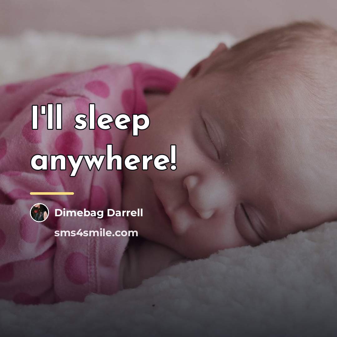 “I'll sleep anywhere!…” quote by Dimebag Darrell