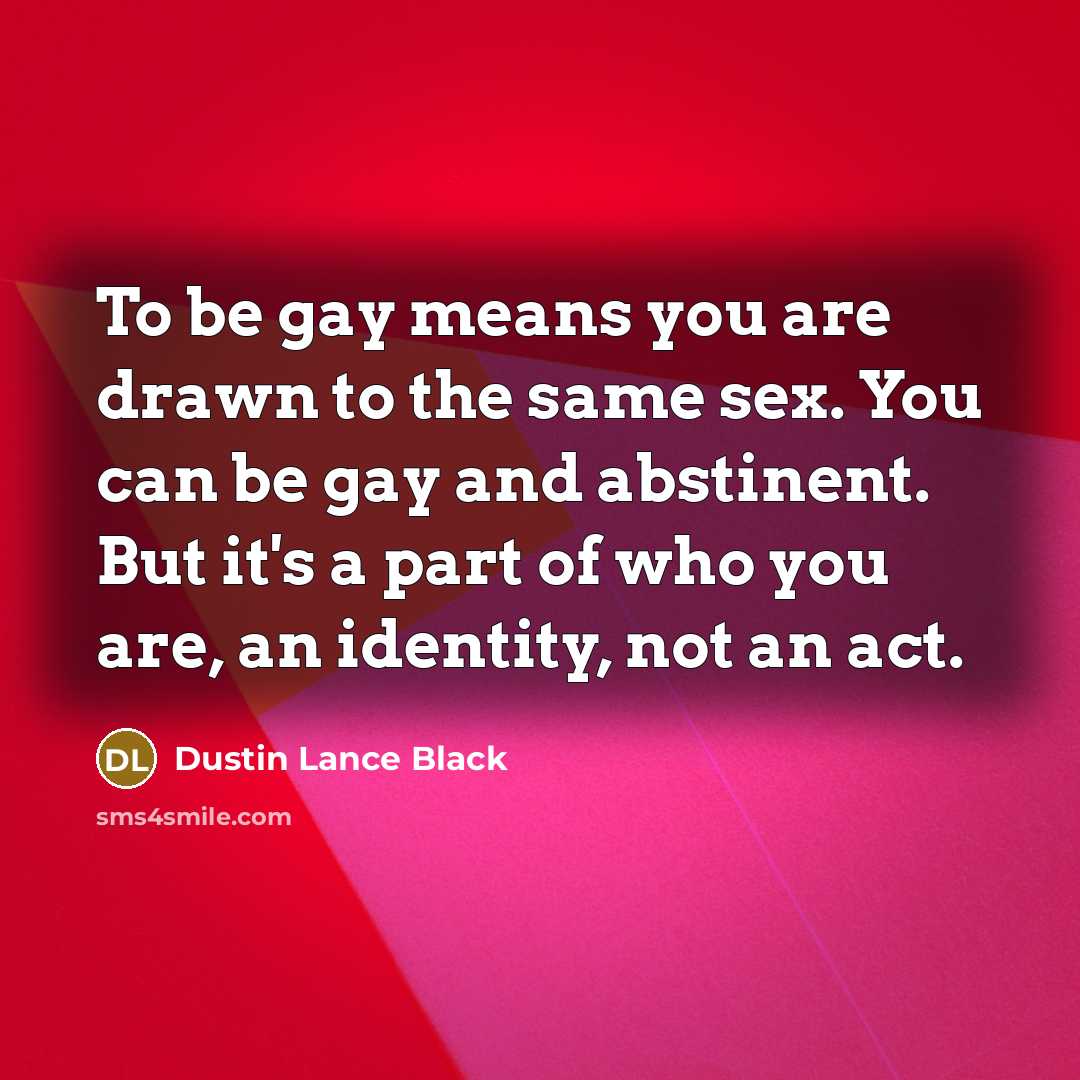 “To be gay means you are drawn to the same…” quote by Dustin Lance Black