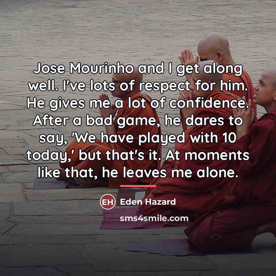 “Jose Mourinho and I get along well. I've lots of…” quote by Eden Hazard