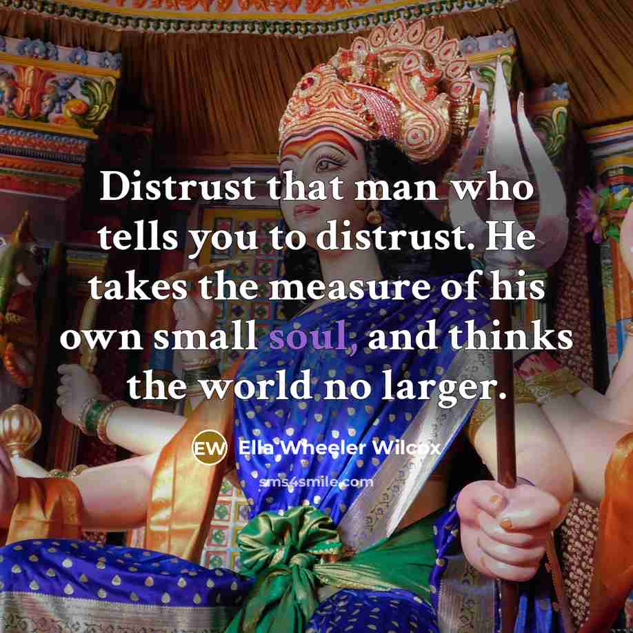 “Distrust that man who tells you to distrust. He takes…” quote by Ella Wheeler Wilcox