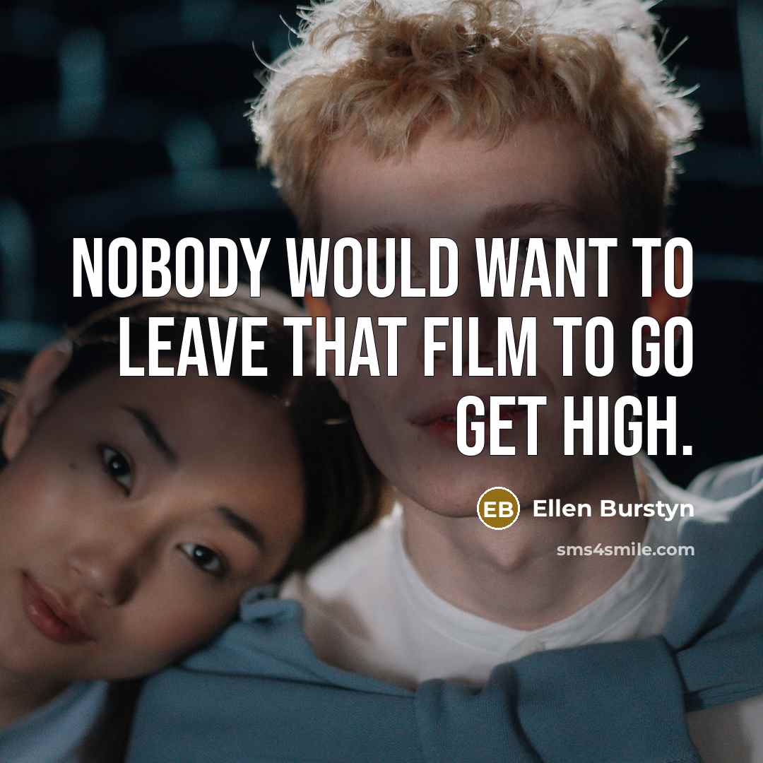 “Nobody would want to leave that film to go get…” quote by Ellen Burstyn