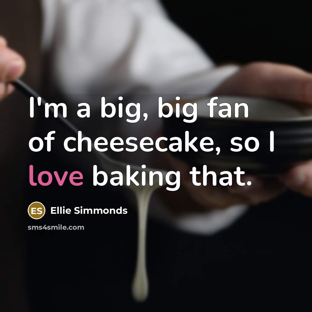 “I'm a big, big fan of cheesecake, so I love…” quote by Ellie Simmonds