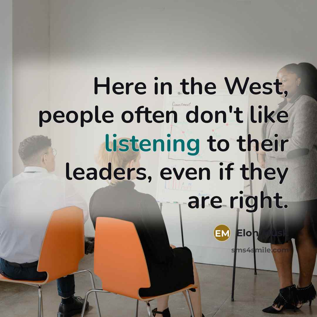 “Here in the West, people often don't like listening to…” quote by Elon Musk