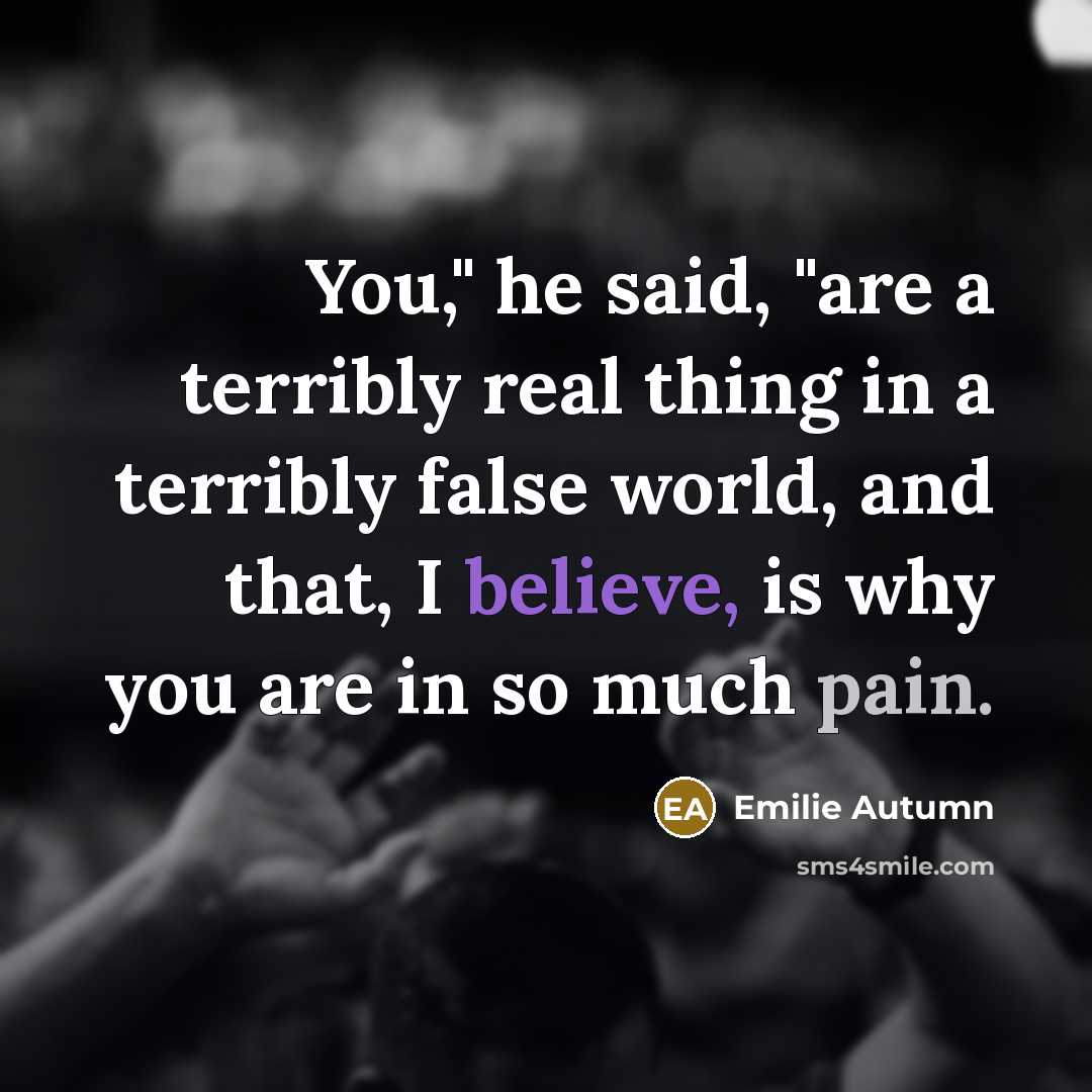 “You," he said, "are a terribly real thing in a…” quote by Emilie Autumn