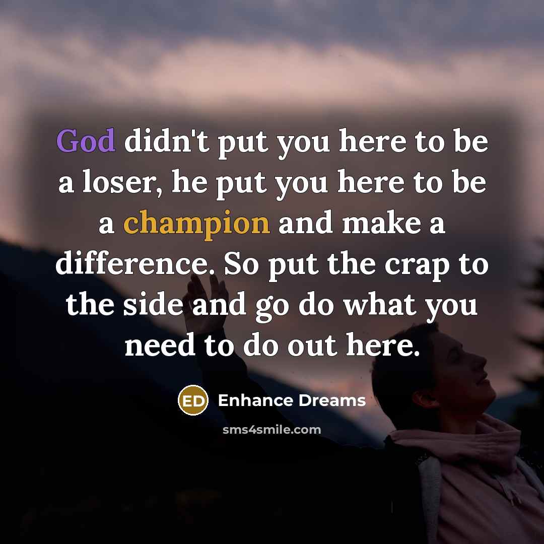 “God didn't put you here to be a loser, he…” quote by Enhance Dreams