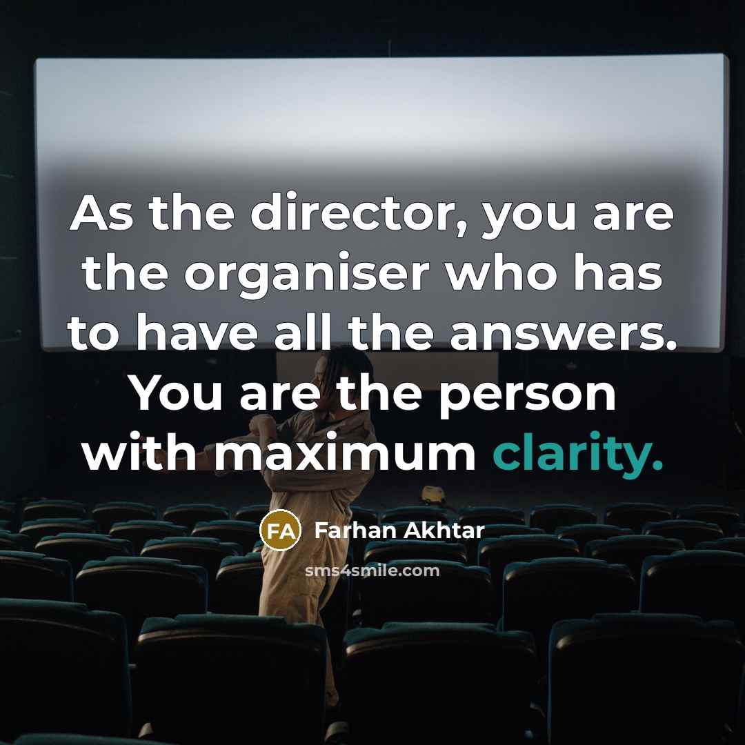“As the director, you are the organiser who has to…” quote by Farhan Akhtar
