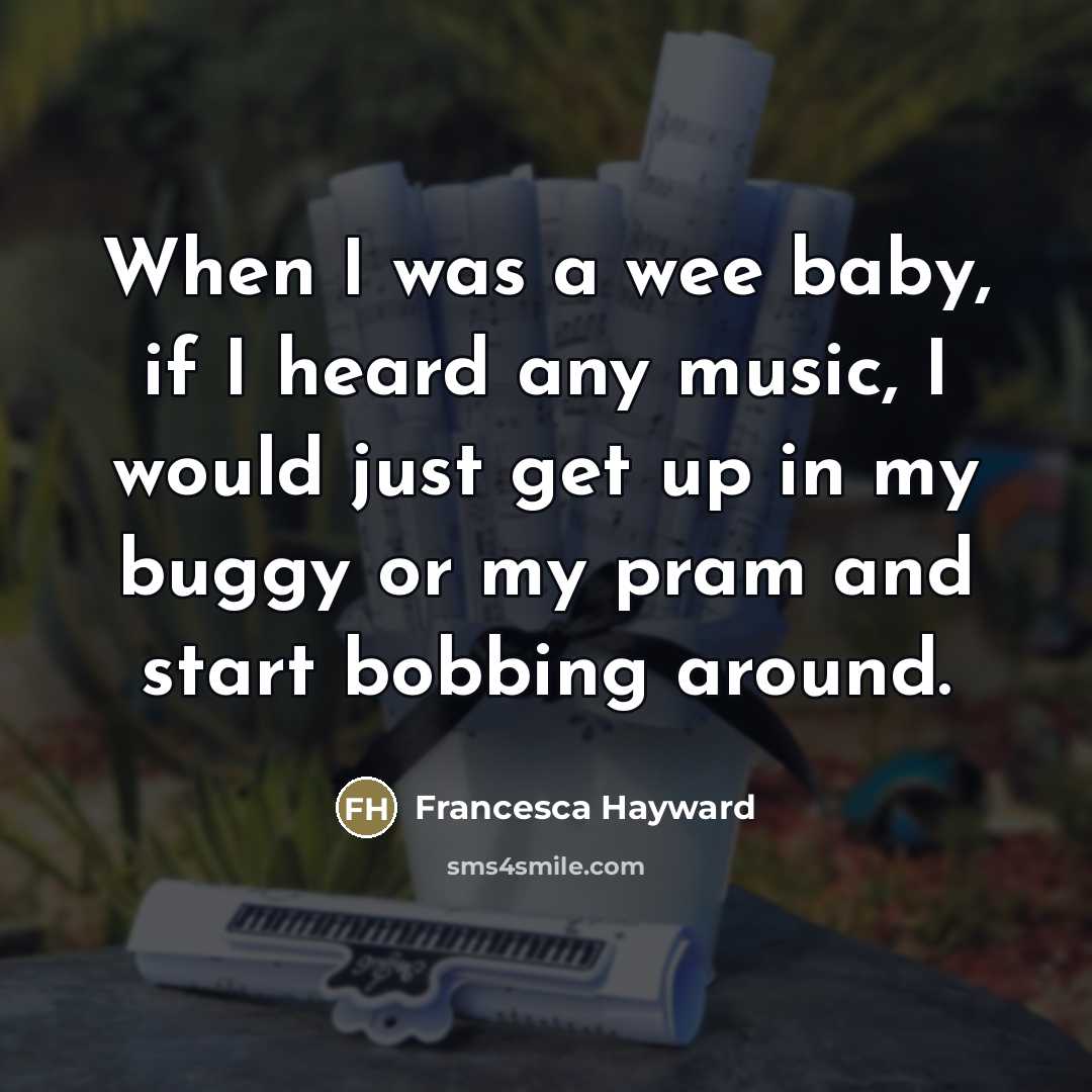 “When I was a wee baby, if I heard any…” quote by Francesca Hayward