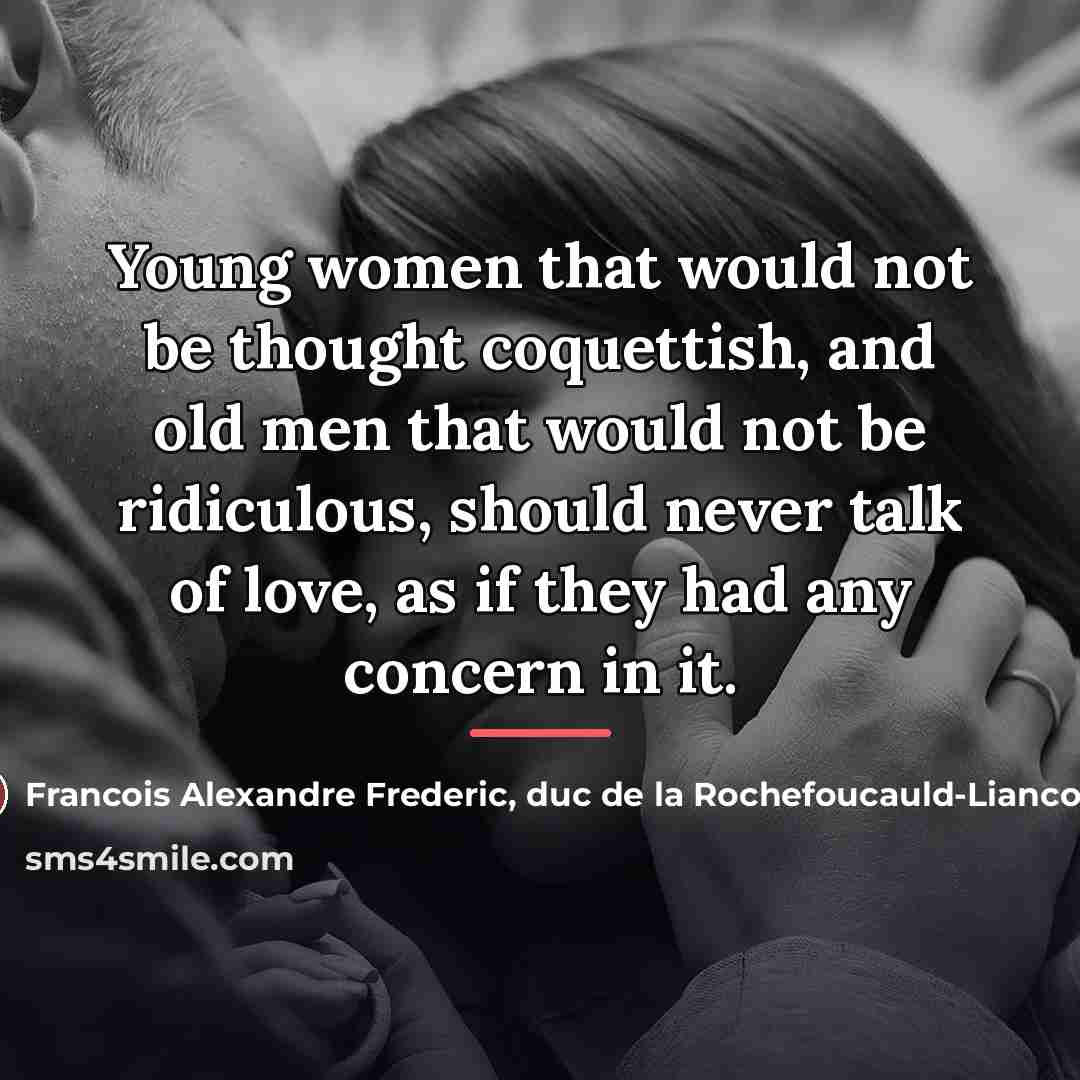 “Young women that would not be thought coquettish, and old…” quote by Francois Alexandre Frederic, duc de la Rochefoucauld-Liancourt