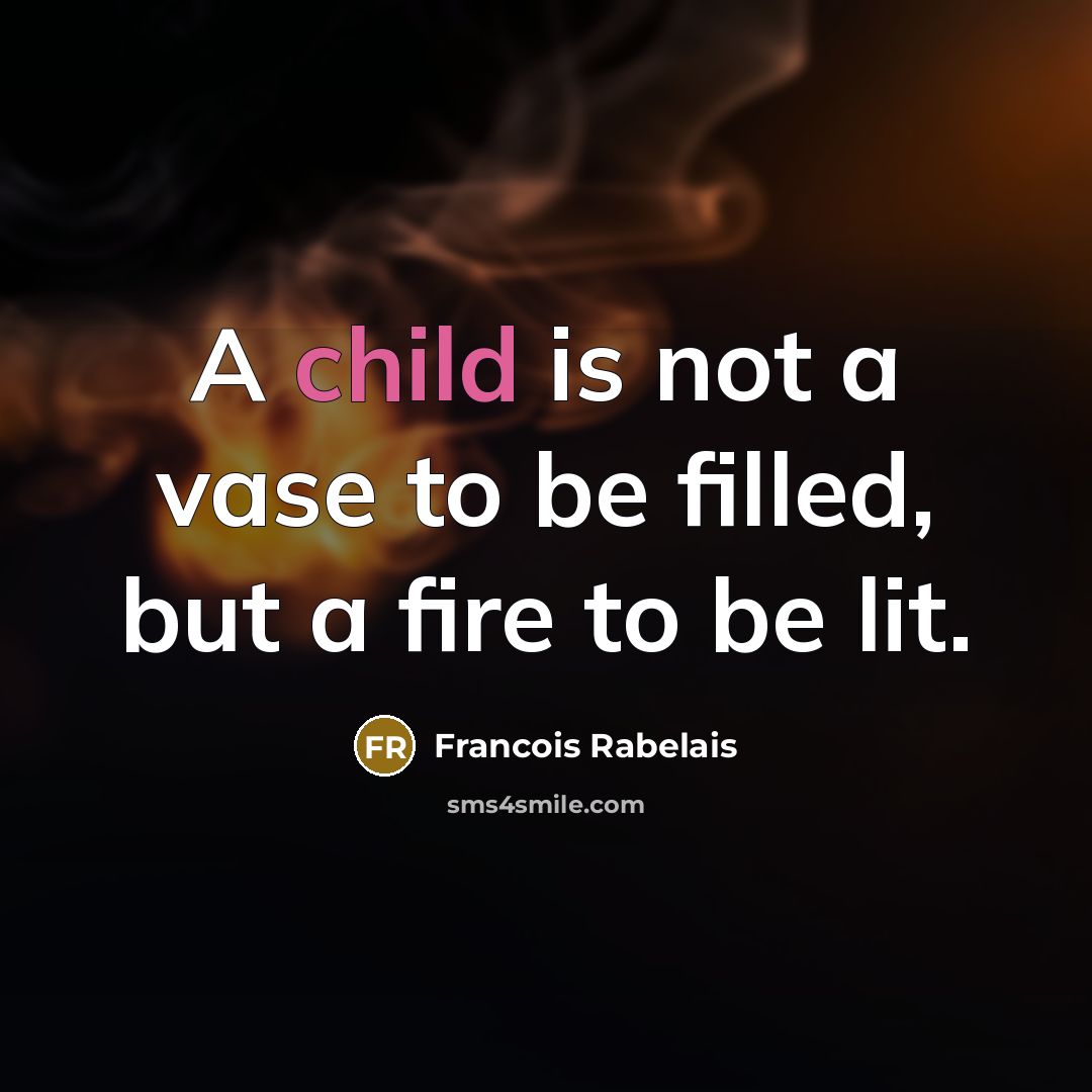 “A child is not a vase to be filled, but…” quote by Francois Rabelais