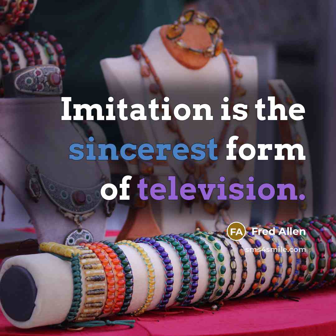 “Imitation is the sincerest form of television.” quote by Fred Allen